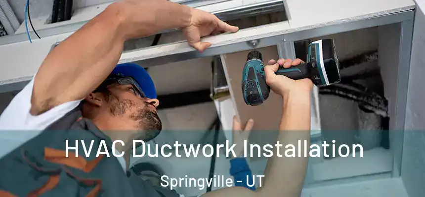  HVAC Ductwork Installation Springville - UT