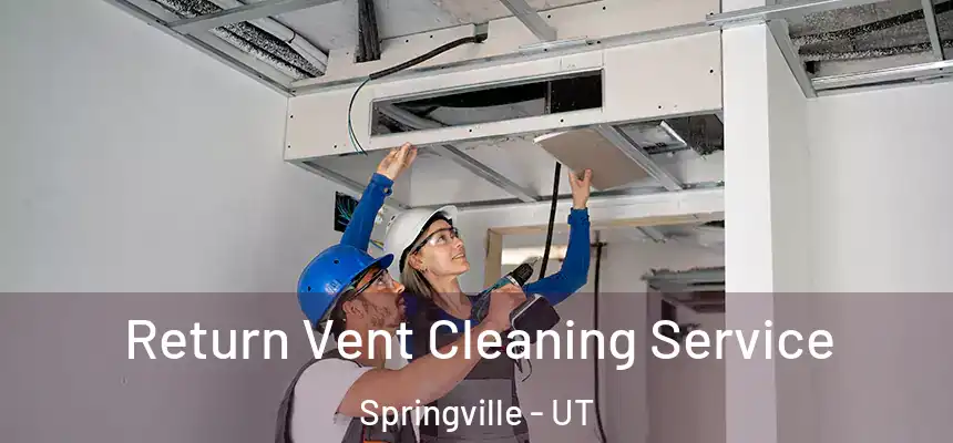  Return Vent Cleaning Service Springville - UT