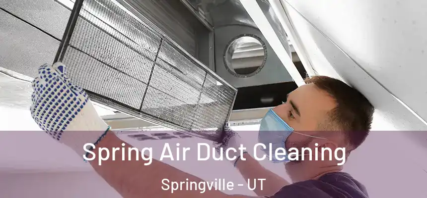 Spring Air Duct Cleaning Springville - UT